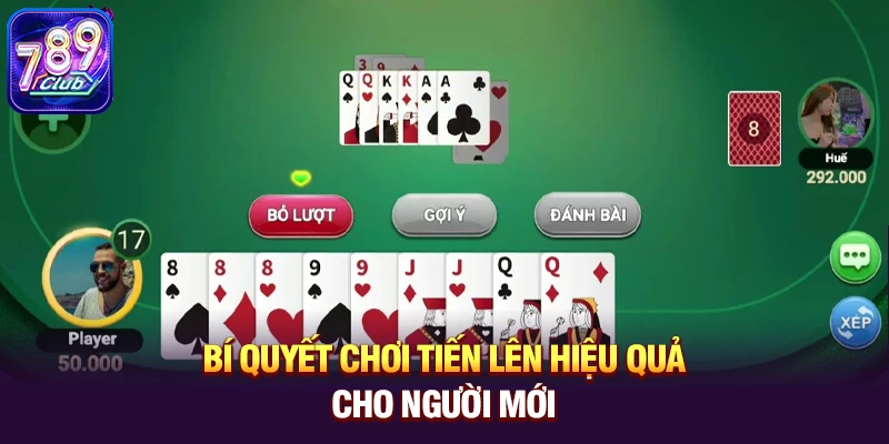 Bí quyết chơi Tiến Lên hiệu quả cho người mới