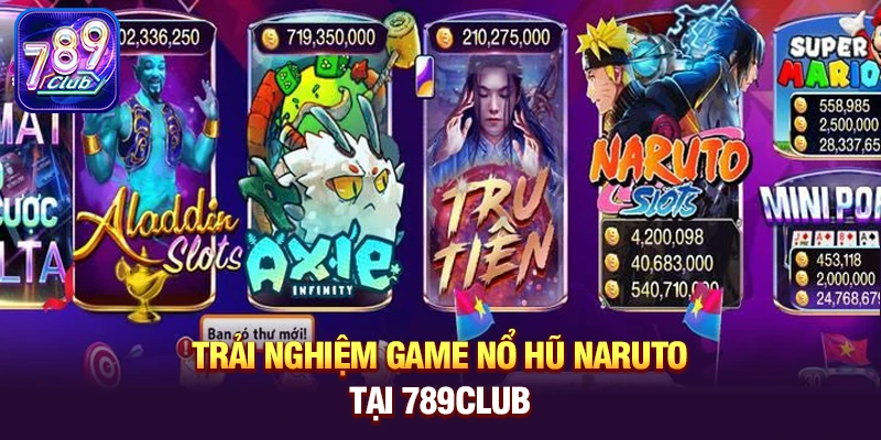 Trải nghiệm game nổ hũ Naruto tại 789club