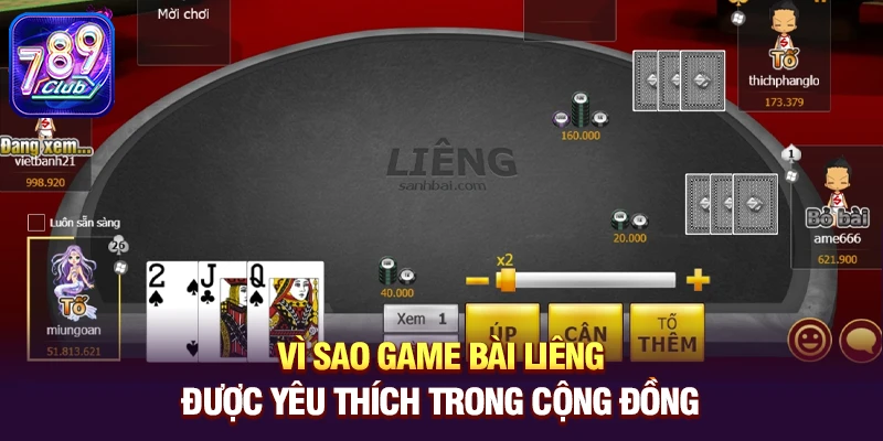 Vì sao game bài Liêng được yêu thích trong cộng đồng 